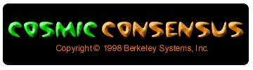 Cosmic Consensus &mdash; Copyright &copy; 1998 Berkeley Systems, Inc.